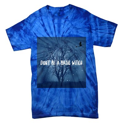 Dont Be A Basic Witch Funny Halloween Design Cool Gift Tie-Dye T-Shirt