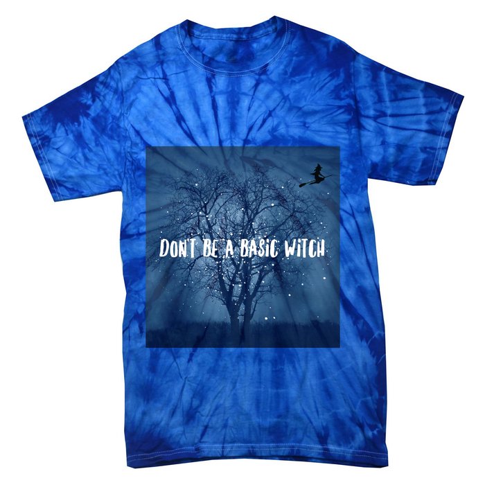 Dont Be A Basic Witch Funny Halloween Design Cool Gift Tie-Dye T-Shirt