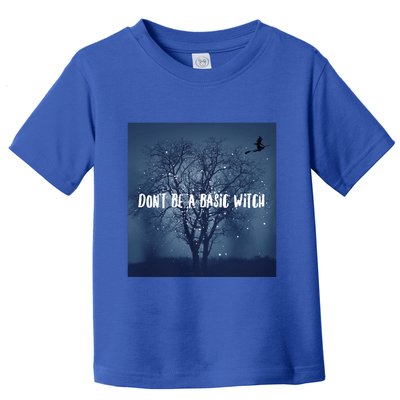 Dont Be A Basic Witch Funny Halloween Design Cool Gift Toddler T-Shirt