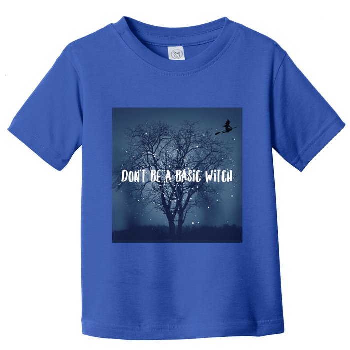 Dont Be A Basic Witch Funny Halloween Design Cool Gift Toddler T-Shirt