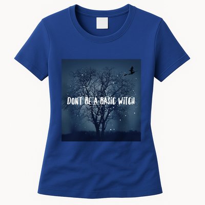 Dont Be A Basic Witch Funny Halloween Design Cool Gift Womens T-Shirt