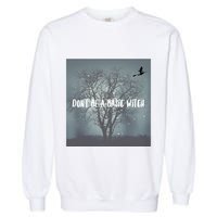 Dont Be A Basic Witch Funny Halloween Design Cool Gift Garment-Dyed Sweatshirt