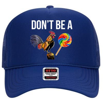 DonT Be A Sucker Cock Funny Rooster Inappropriate Humor High Crown Mesh Back Trucker Hat