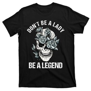 Don't Be A Lady Be A Legend Lady T-Shirt