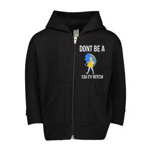 DonT Be A Salty Toddler Zip Fleece Hoodie