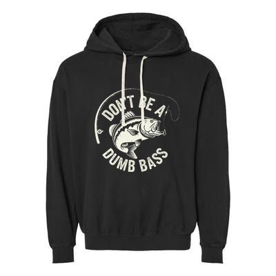 DonT Be A Dumb Bass Fishing Humor Fisherman Funny Fishing Garment-Dyed Fleece Hoodie