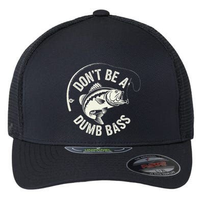 DonT Be A Dumb Bass Fishing Humor Fisherman Funny Fishing Flexfit Unipanel Trucker Cap