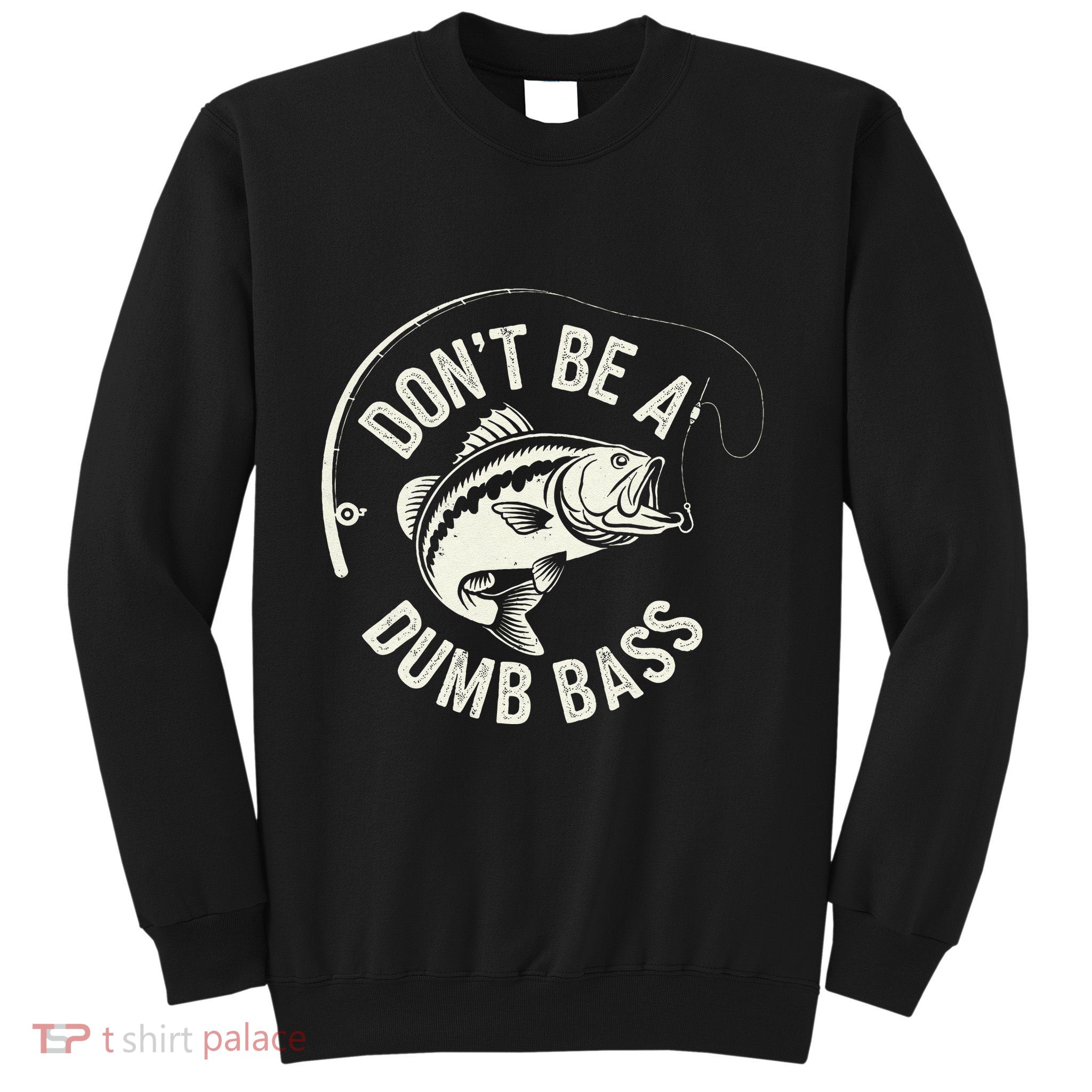 DonT Be A Dumb Bass Fishing Humor Fisherman Funny Fishing Sweatshirt