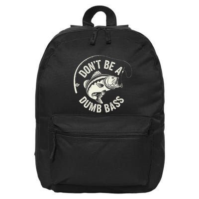 DonT Be A Dumb Bass Fishing Humor Fisherman Funny Fishing 16 in Basic Backpack