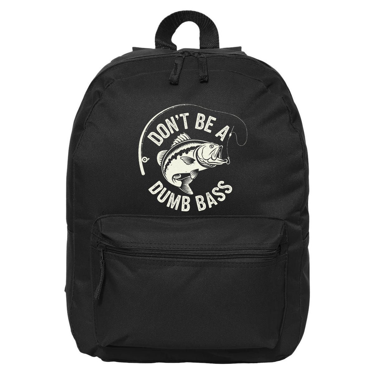 DonT Be A Dumb Bass Fishing Humor Fisherman Funny Fishing 16 in Basic Backpack