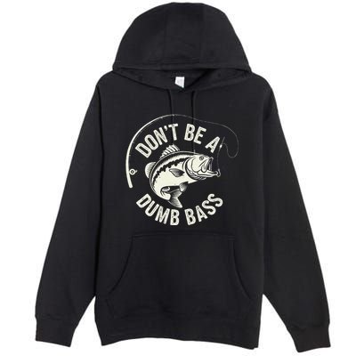 DonT Be A Dumb Bass Fishing Humor Fisherman Funny Fishing Premium Pullover Hoodie