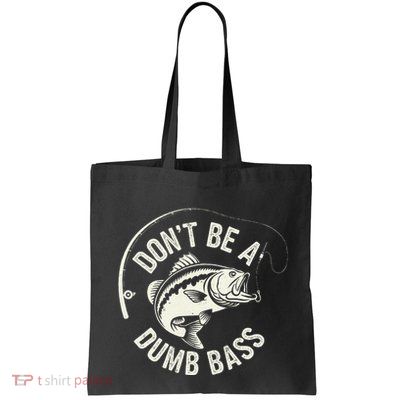DonT Be A Dumb Bass Fishing Humor Fisherman Funny Fishing Bag