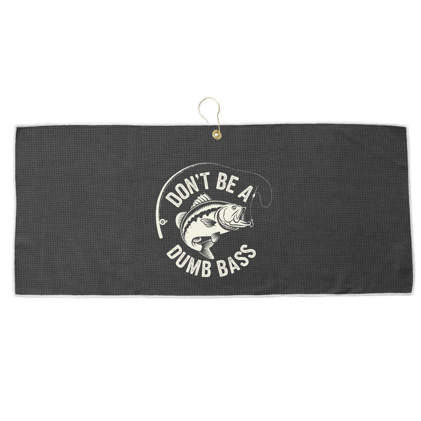DonT Be A Dumb Bass Fishing Humor Fisherman Funny Fishing Large Microfiber Waffle Golf Towel