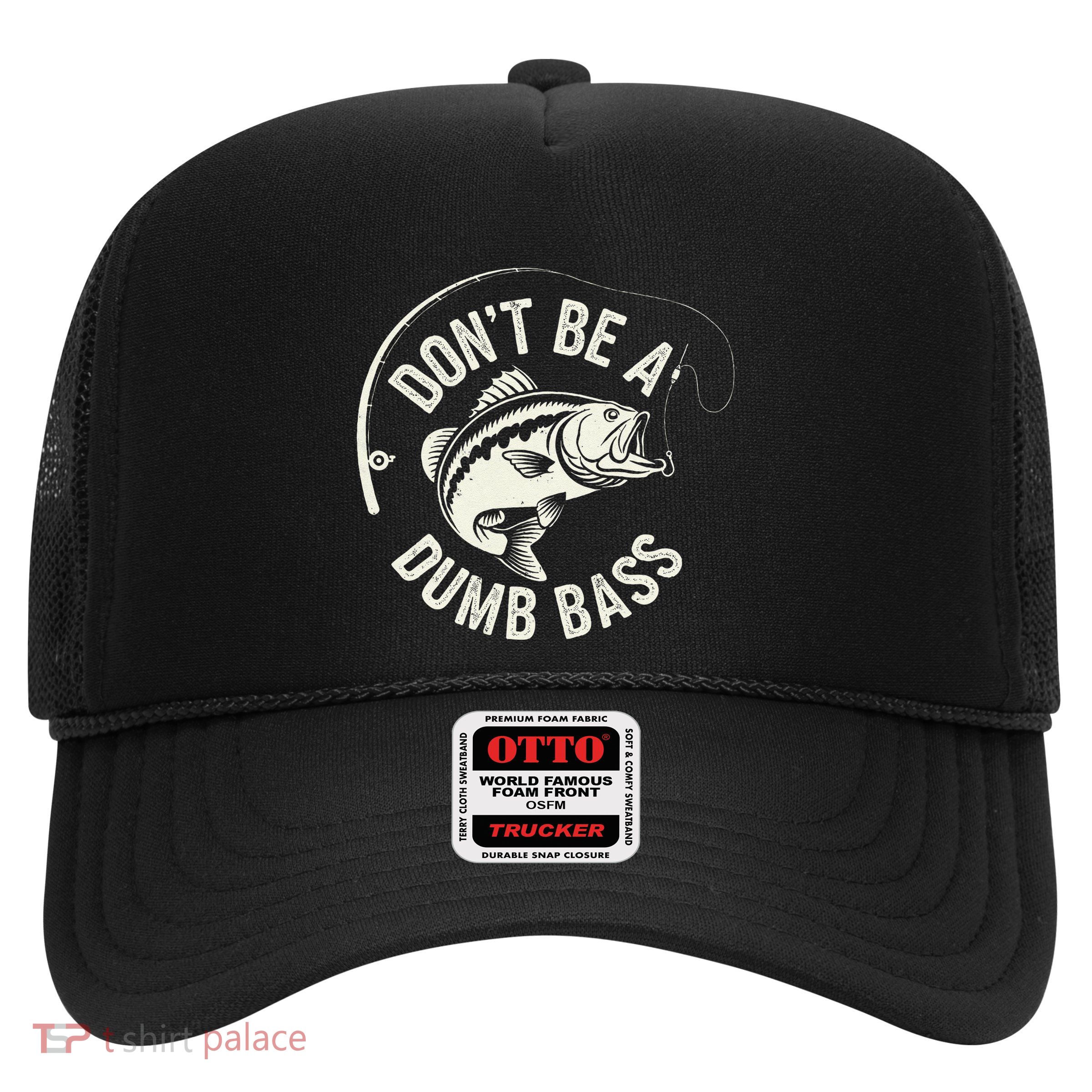 DonT Be A Dumb Bass Fishing Humor Fisherman Funny Fishing Trucker Hat