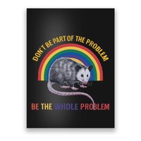 DonT Be A Part Of The Problem Be The Whole Problem Poster