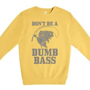 DonT Be A Dumb Bass Fishing Funny Fish Fisherman Premium Crewneck Sweatshirt