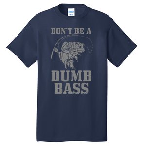 DonT Be A Dumb Bass Fishing Funny Fish Fisherman Tall T-Shirt