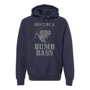 DonT Be A Dumb Bass Fishing Funny Fish Fisherman Premium Hoodie