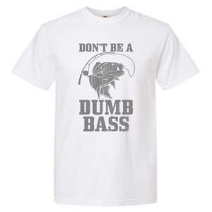 DonT Be A Dumb Bass Fishing Funny Fish Fisherman Garment-Dyed Heavyweight T-Shirt