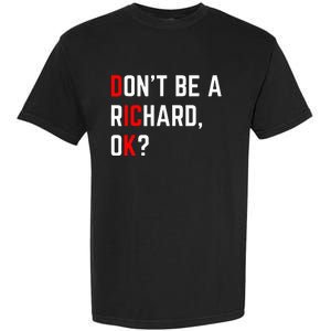 DonT Be A Richard Funny Dick Joke Meme Garment-Dyed Heavyweight T-Shirt