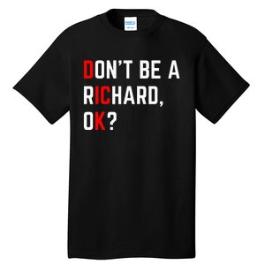 DonT Be A Richard Funny Dick Joke Meme Tall T-Shirt