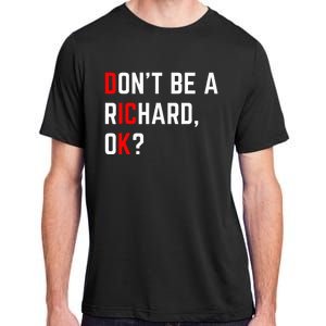 DonT Be A Richard Funny Dick Joke Meme Adult ChromaSoft Performance T-Shirt