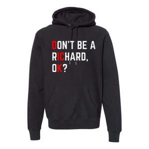 DonT Be A Richard Funny Dick Joke Meme Premium Hoodie