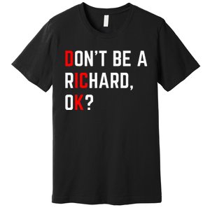 DonT Be A Richard Funny Dick Joke Meme Premium T-Shirt