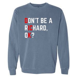 DonT Be A Richard Funny Dick Joke Meme Garment-Dyed Sweatshirt