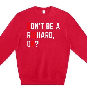 DonT Be A Richard Funny Dick Joke Meme Premium Crewneck Sweatshirt