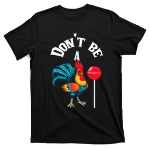 Dont Be A Cock Or A Sucker T-Shirt