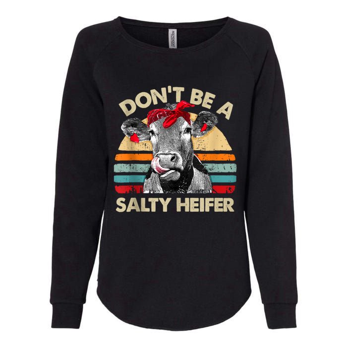 Don’t Be A Salty Heifer Tee Cows Lover Womens California Wash Sweatshirt