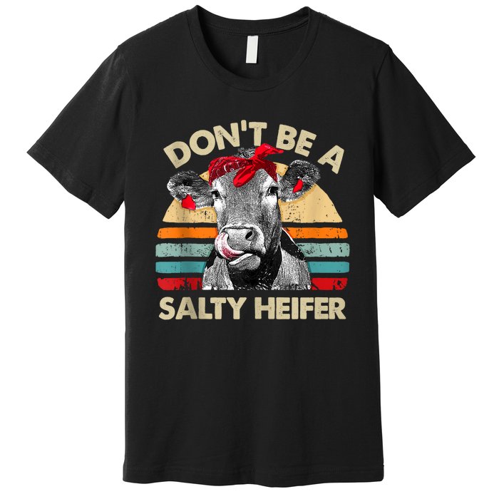 Don’t Be A Salty Heifer Tee Cows Lover Premium T-Shirt