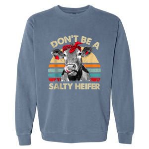 Don’t Be A Salty Heifer Tee Cows Lover Garment-Dyed Sweatshirt