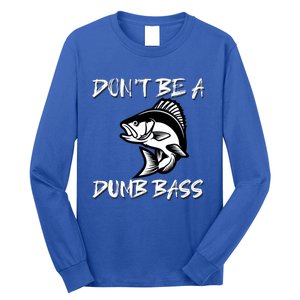 DonT Be A Dumb Bass Funny Fishing Long Sleeve Shirt