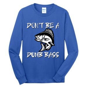 DonT Be A Dumb Bass Funny Fishing Tall Long Sleeve T-Shirt