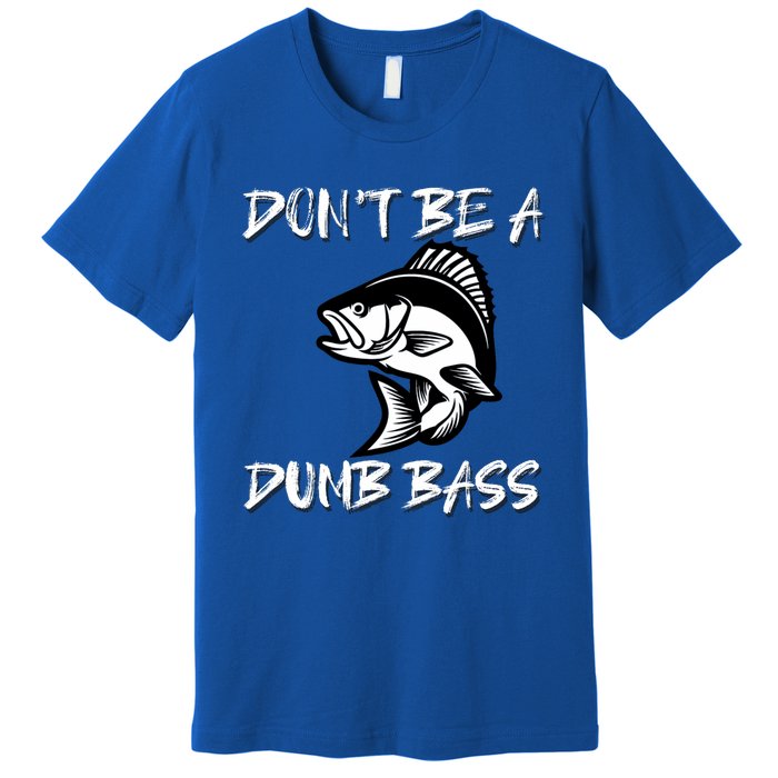 DonT Be A Dumb Bass Funny Fishing Premium T-Shirt