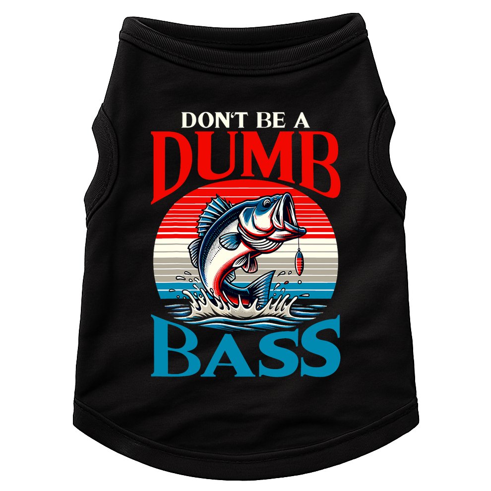 DonT Be A Dumb Bass Funny Fishing Doggie Tank