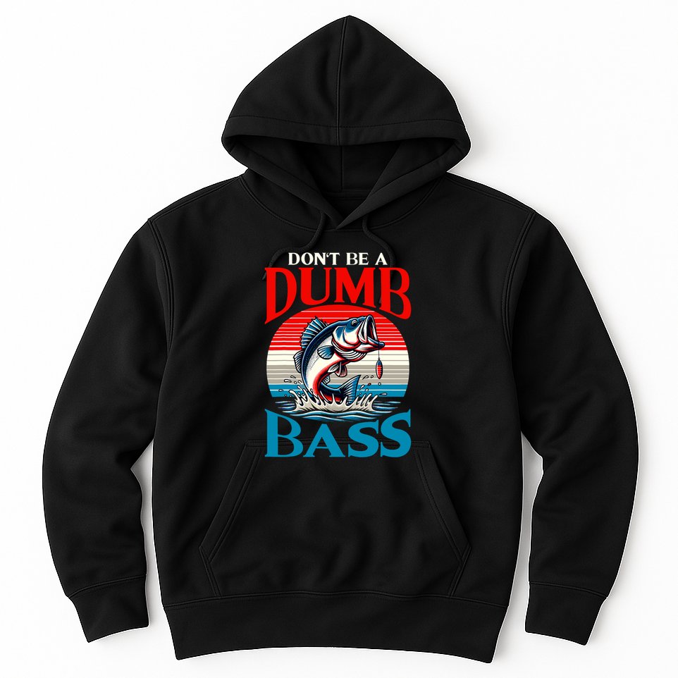 DonT Be A Dumb Bass Funny Fishing Hoodie