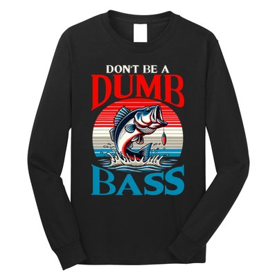 DonT Be A Dumb Bass Funny Fishing Long Sleeve Shirt