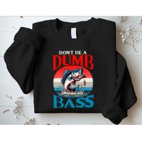 DonT Be A Dumb Bass Funny Fishing Sweatshirt
