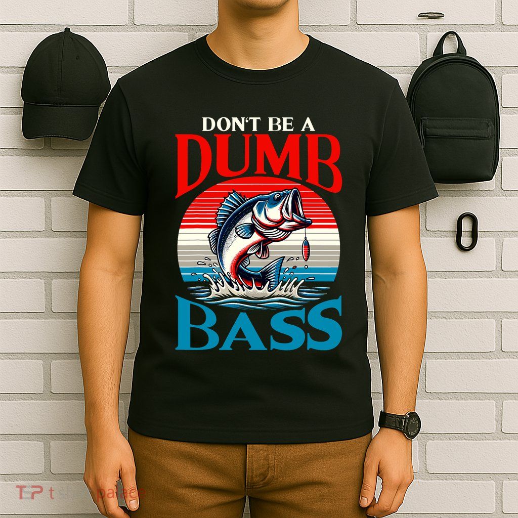 DonT Be A Dumb Bass Funny Fishing T-Shirt
