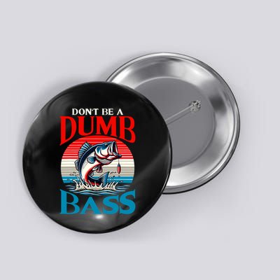 DonT Be A Dumb Bass Funny Fishing Button