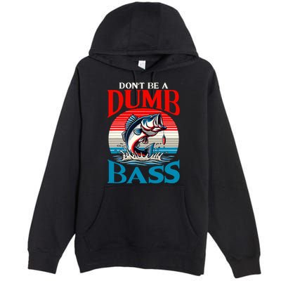 DonT Be A Dumb Bass Funny Fishing Premium Pullover Hoodie