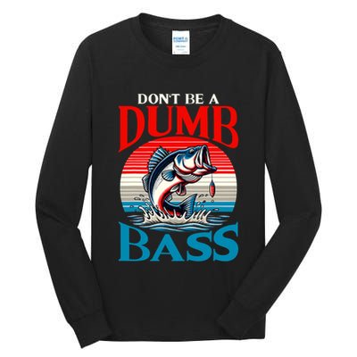 DonT Be A Dumb Bass Funny Fishing Tall Long Sleeve T-Shirt