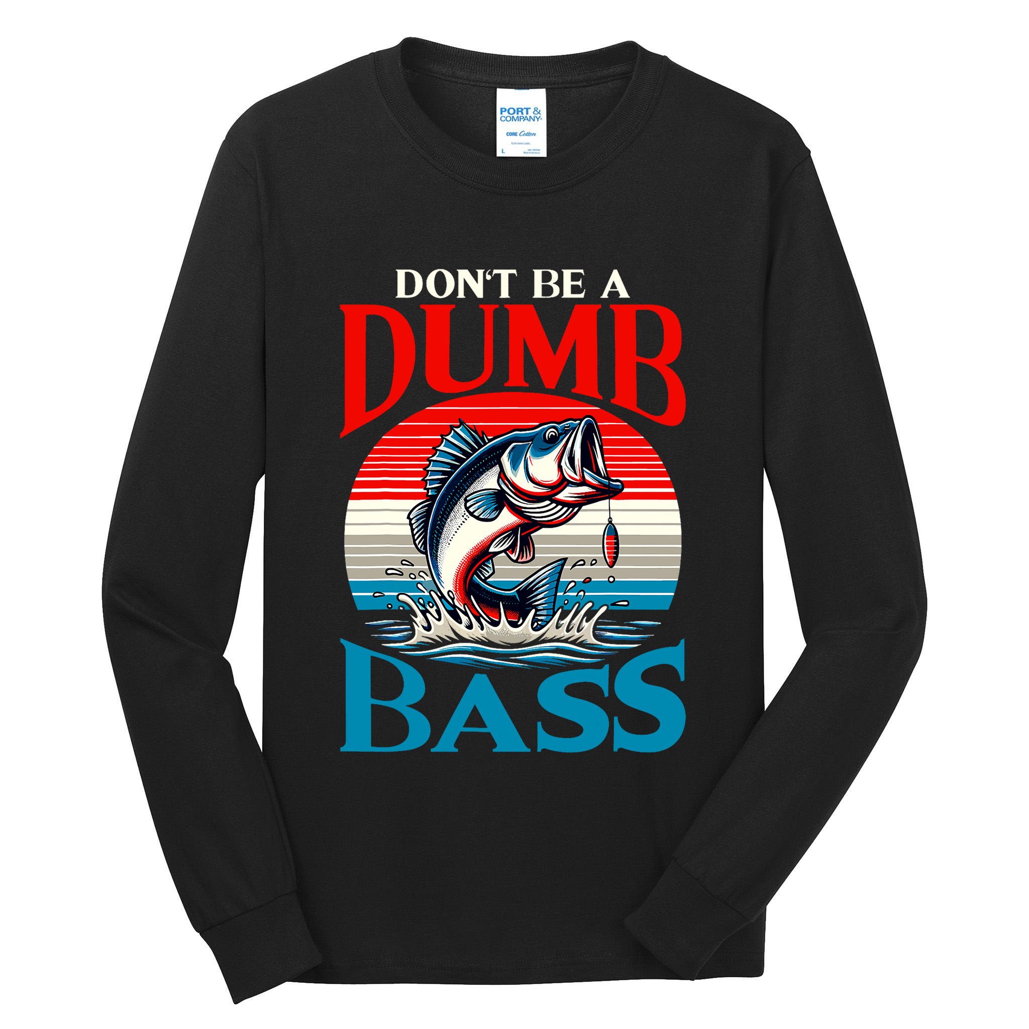 DonT Be A Dumb Bass Funny Fishing Tall Long Sleeve T-Shirt