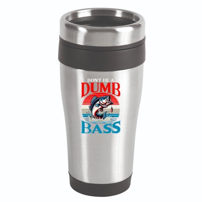 DonT Be A Dumb Bass Funny Fishing 16oz Travel Tumbler