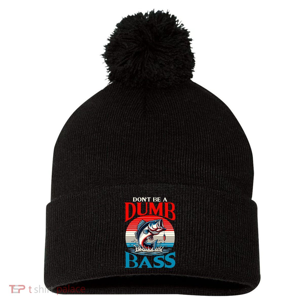 DonT Be A Dumb Bass Funny Fishing Pom Pom 12in Knit Beanie