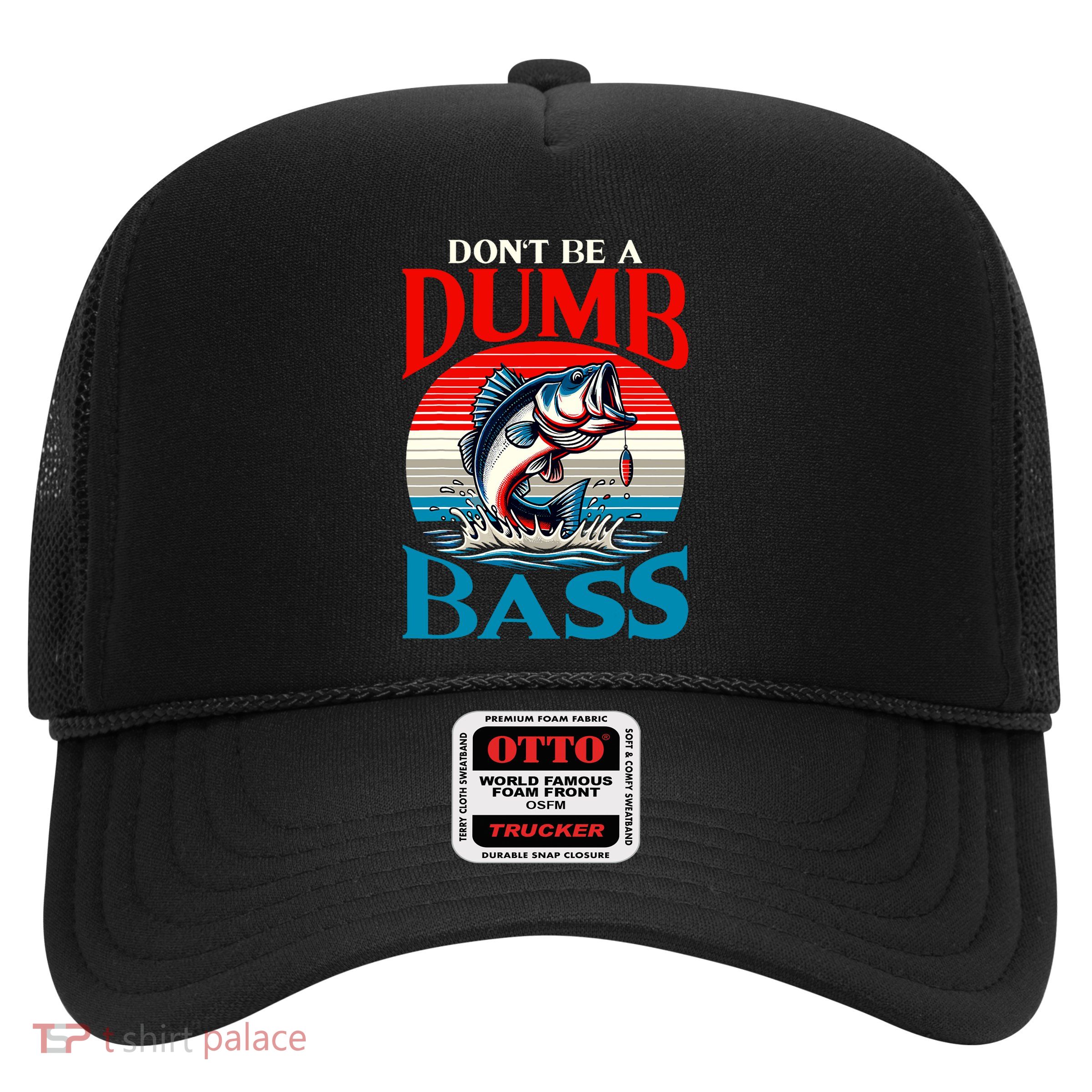 DonT Be A Dumb Bass Funny Fishing Trucker Hat