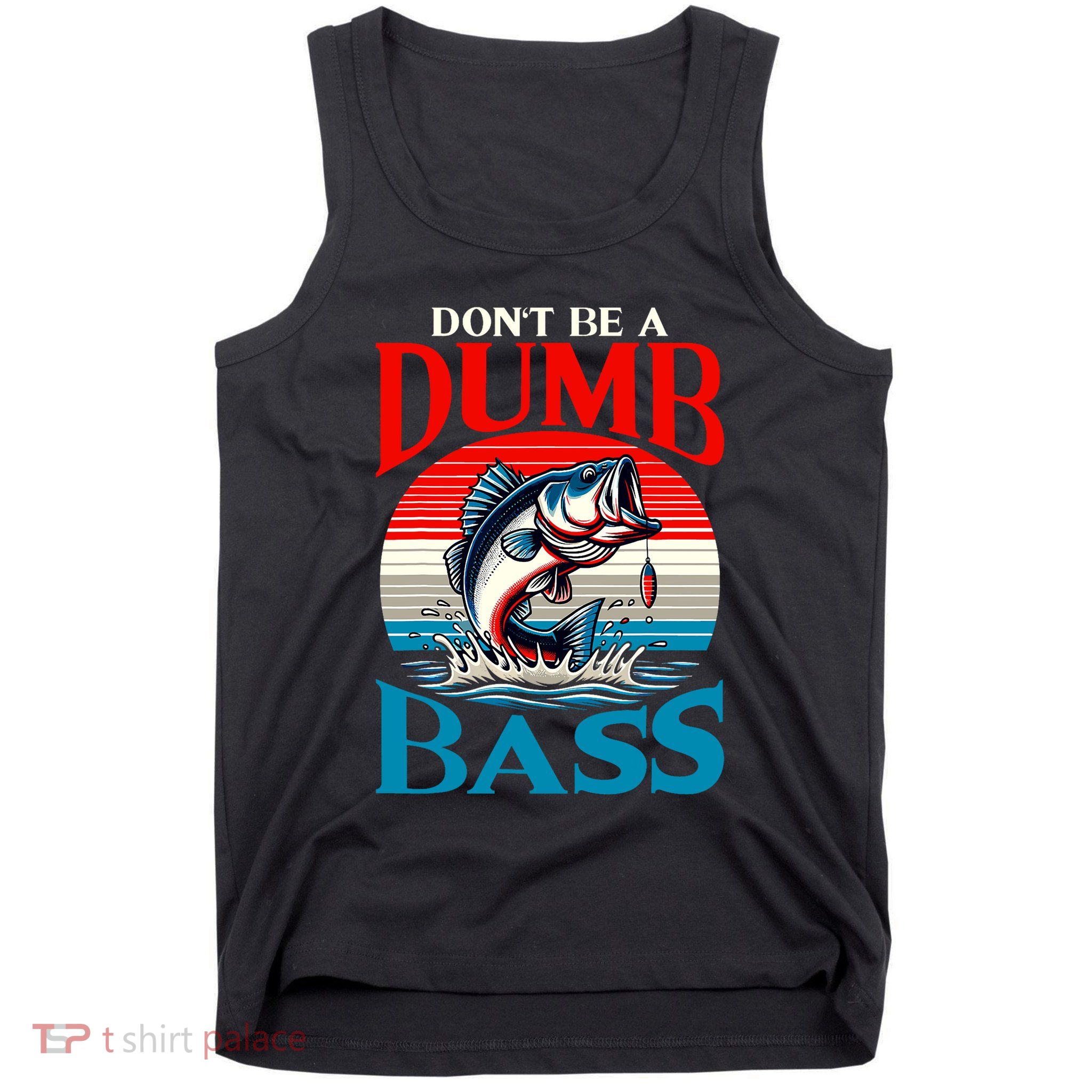 DonT Be A Dumb Bass Funny Fishing Tank Top